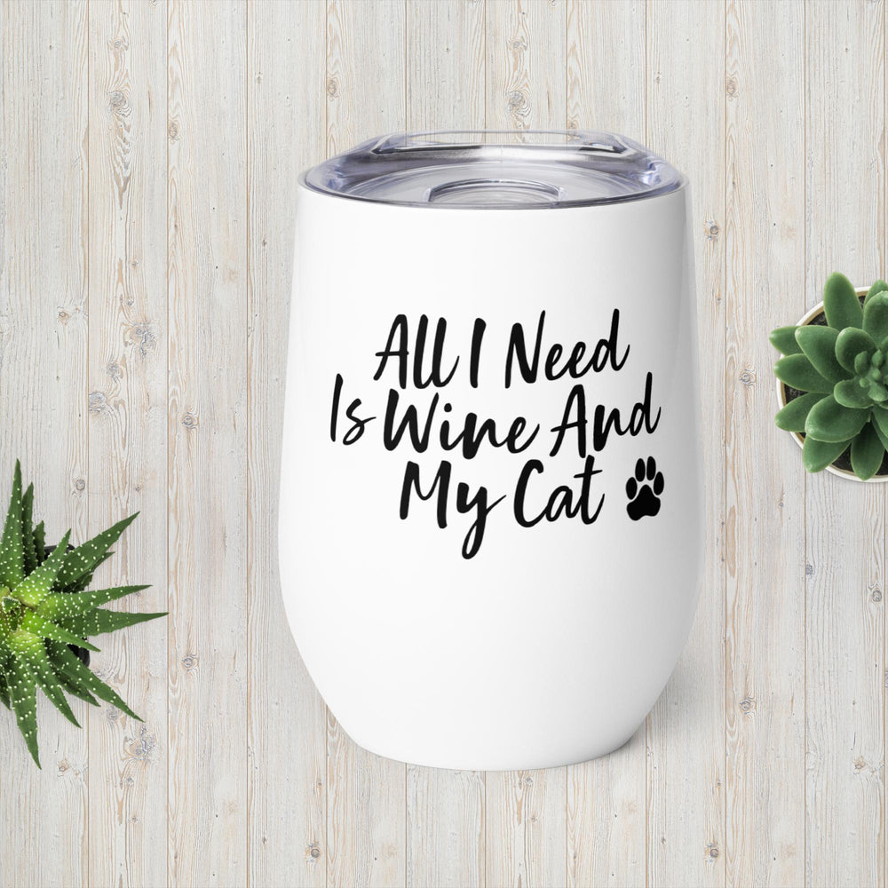 All I Need Is Wine And My Cat White Stainless Steel Wine Tumbler