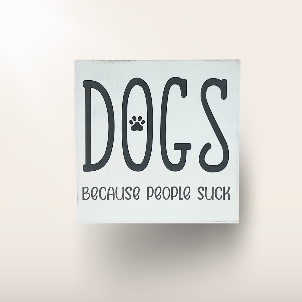 Dogs - Because People Suck Block Decor