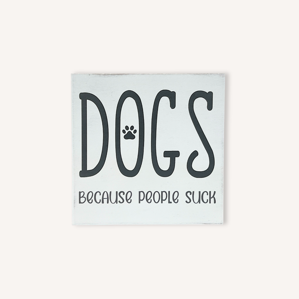 Dogs - Because People Suck Block Decor