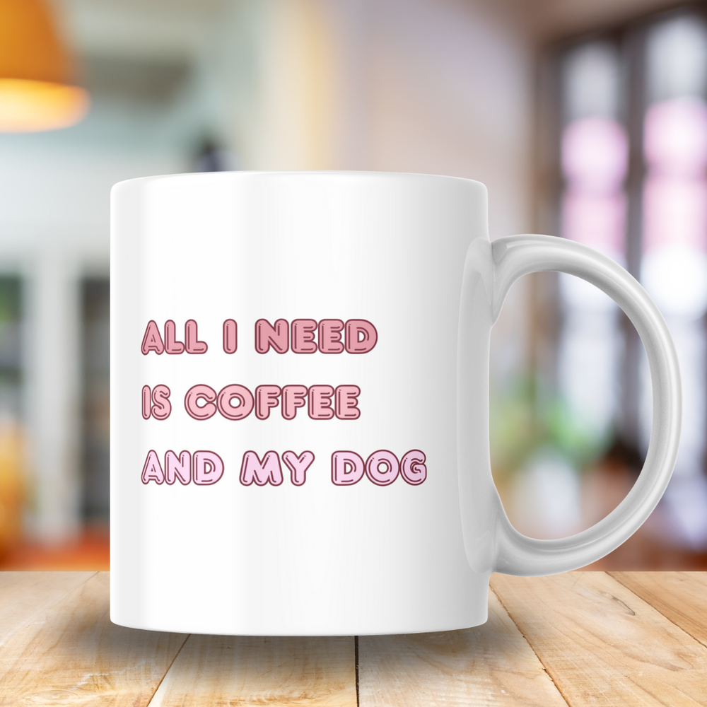 All I Need is Coffee and My Dog White Glossy Mug (11oz)