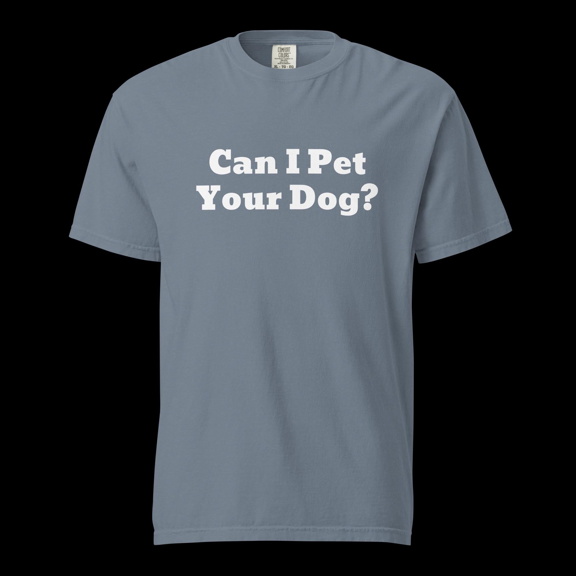 Can I Pet Your Dog Unisex Garment-Dyed Heavyweight T-Shirt