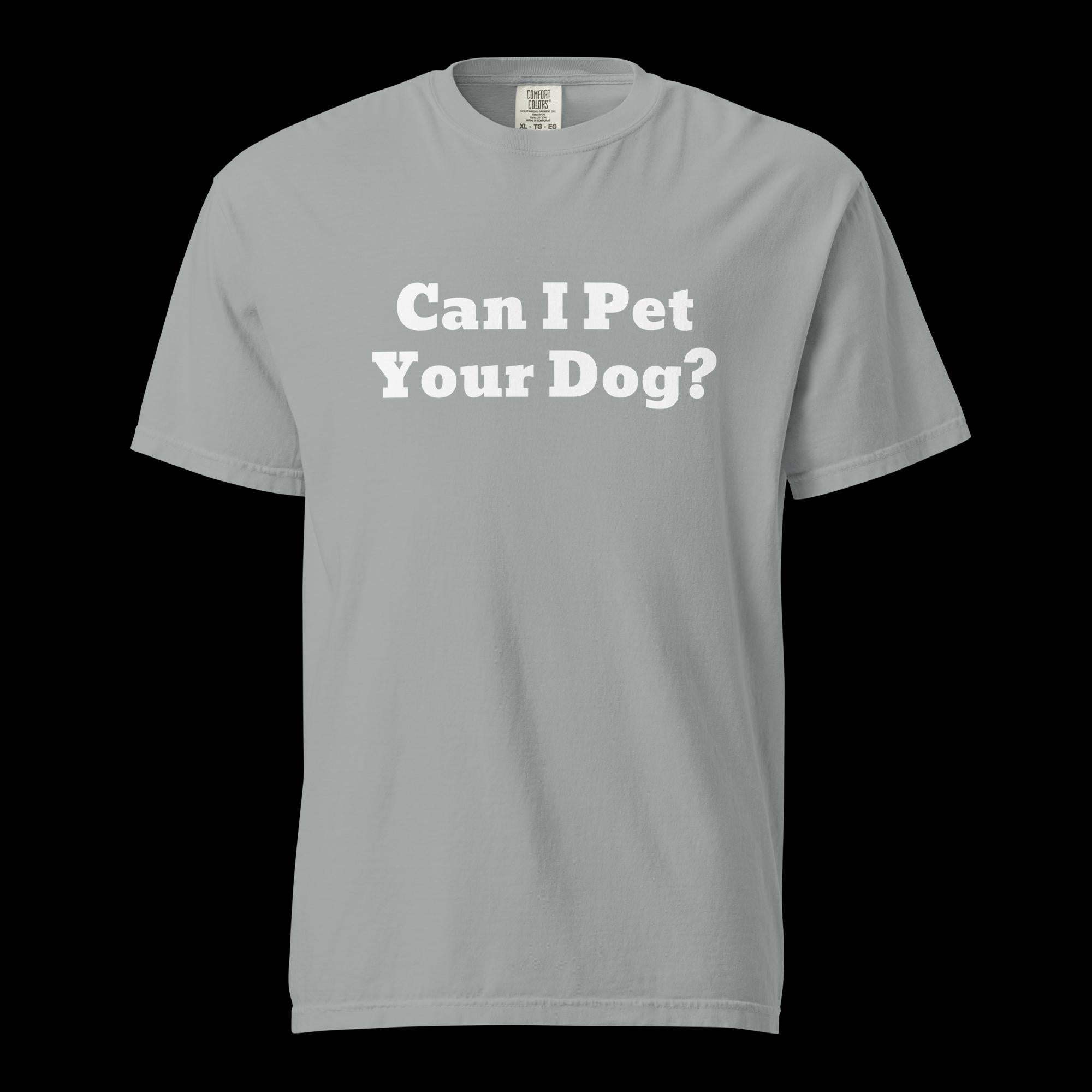 Can I Pet Your Dog Unisex Garment-Dyed Heavyweight T-Shirt